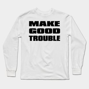 Make Good Trouble Long Sleeve T-Shirt